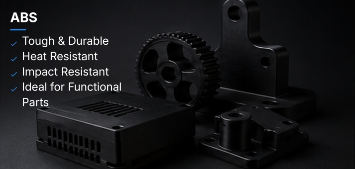 ABS is tough and durable, heat resistant, impact resistant, and ideal for functional parts.